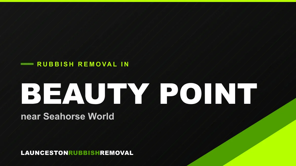 Rubbish removal service in Beauty Point, Launceston near Seahorse World