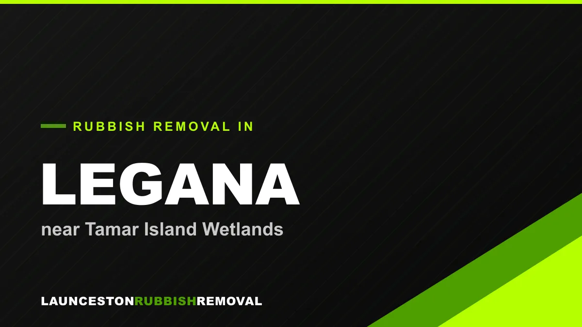 Rubbish removal service in Legana, Launceston near Tamar Island Wetlands