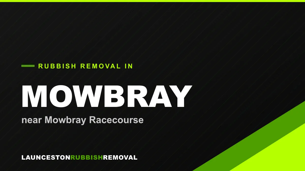 Rubbish removal service in Mowbray, Launceston near Mowbray Racecourse