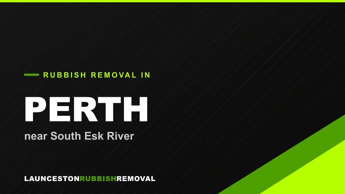 Rubbish removal service in Perth, Launceston near South Esk River