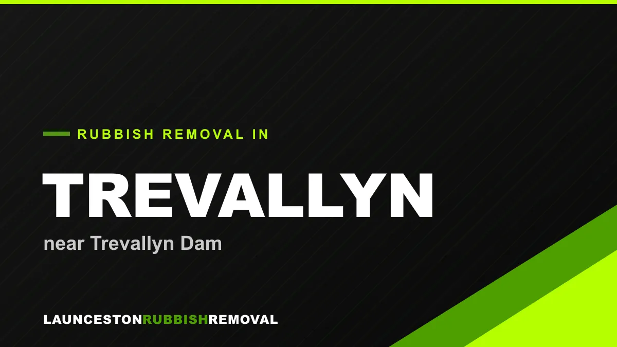 Rubbish removal service in Trevallyn, Launceston near Trevallyn Dam