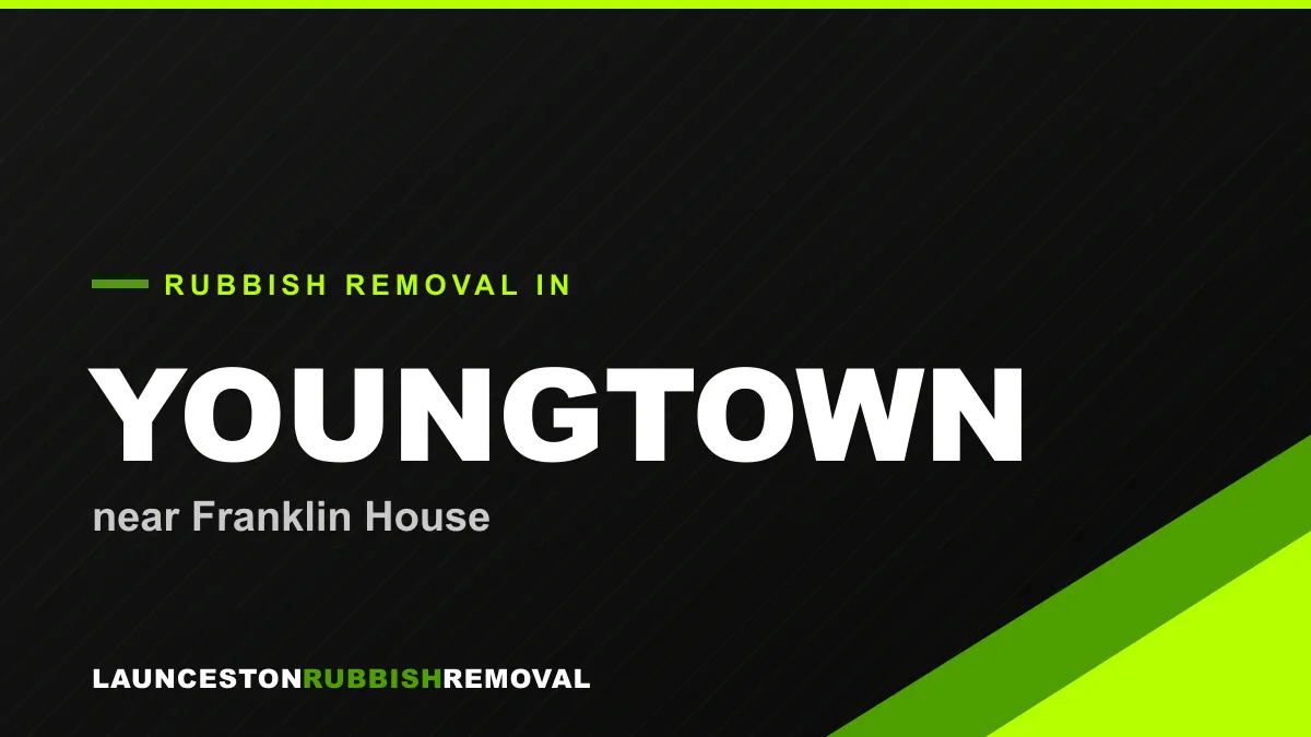Rubbish removal service in Youngtown, Launceston near Franklin House